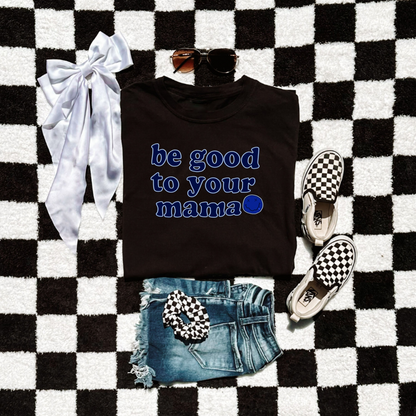 Be good to your mama
